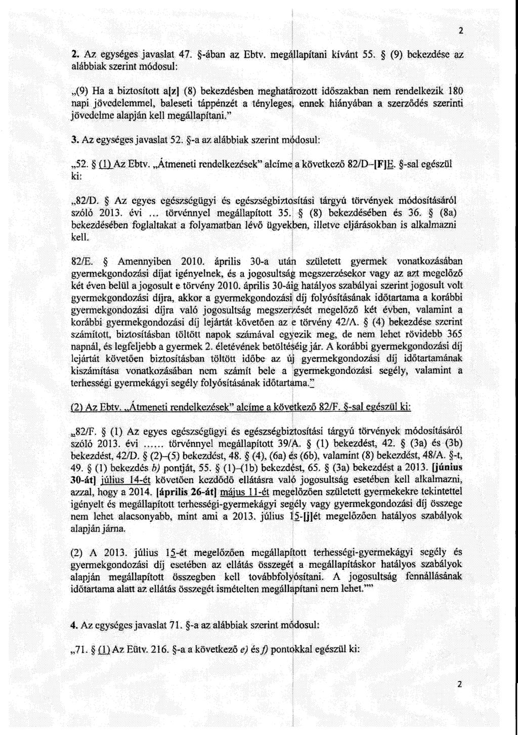 2. Az egységes. javaslat 47. -ában az Ebtv. megállapítani kívánt 55. (9) bekezdése az alábbiak szerint módosul :,.(9) Ha a biztosított.