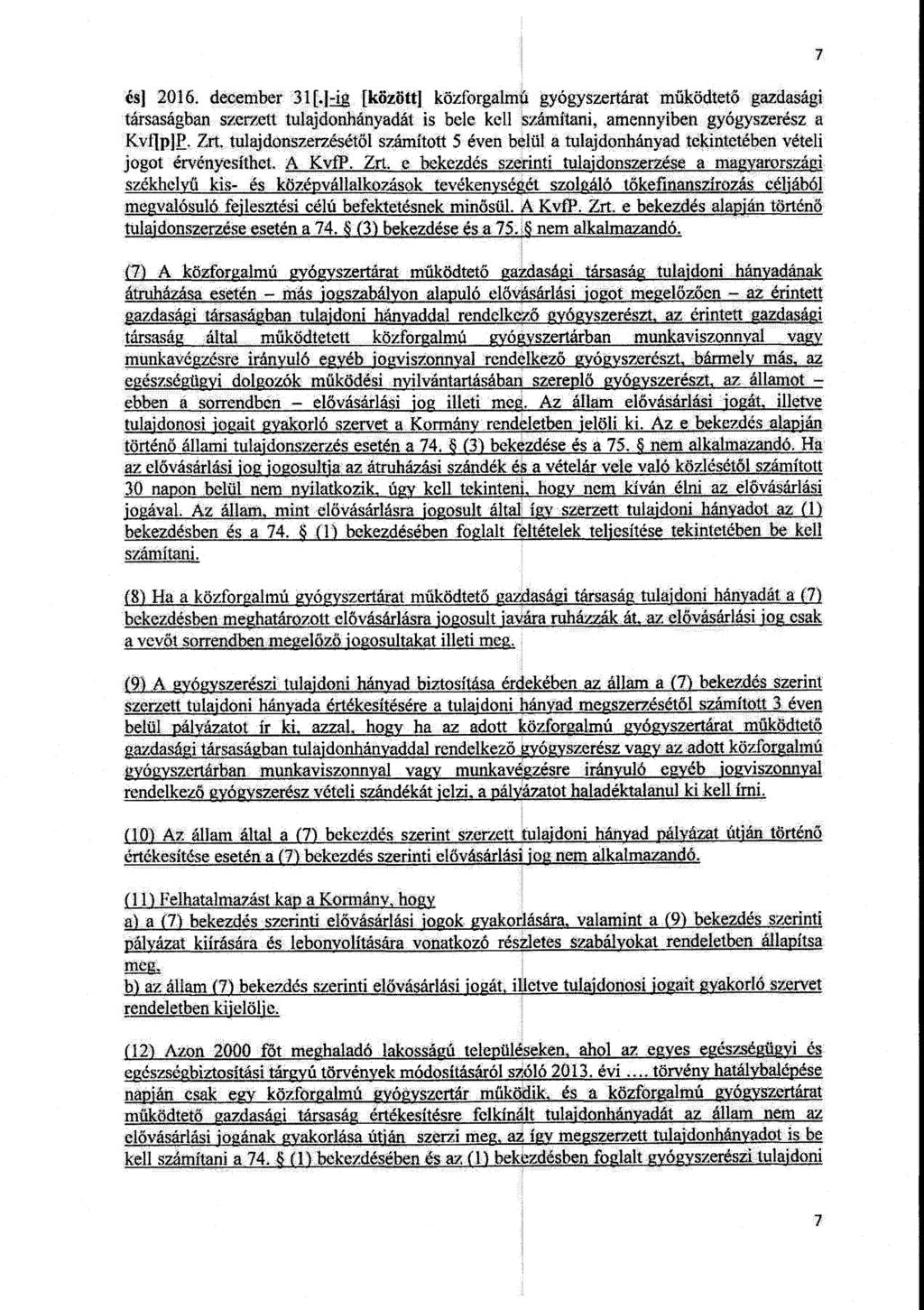és] 2016. december 31[.]-ia [között] közforgalmá gyógyszertárat működtető gazdasági társaságban szerzett tulajdonhányadát is bele kell számítani, amennyiben gyógyszerész a 1]p]t. Zrt.