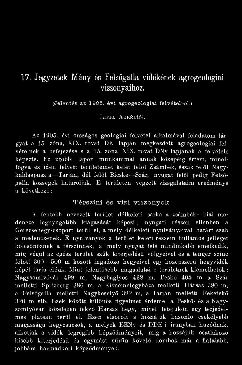 A fentebb nevezett terület délkeleti sarka a zsámbék biai medencze legnyugatibb kiágazását képezi; nyugati részén ellenben a G-erecsehegy-csoport terül el, a mely délkeleti nyúlványaival határt szab