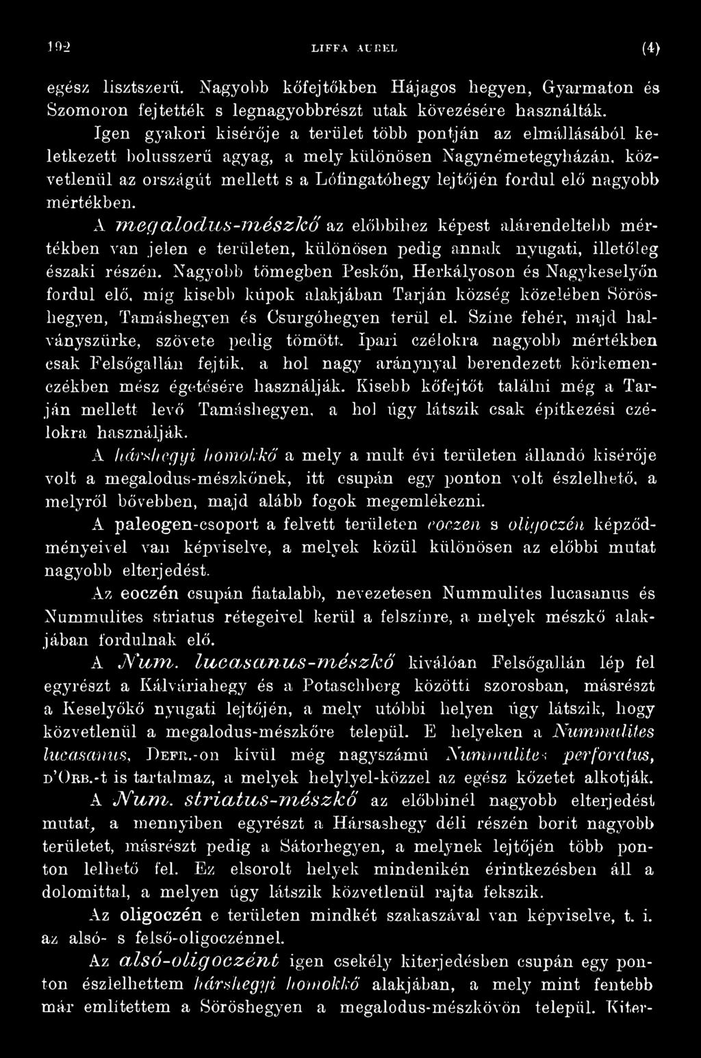 Színe fehér, majd halványszürke, szövete pedig tömött. Ipari czélokra nagyobb mértékben csak Felsőgallán fejtik, a hol nagy aránynyal berendezett körkemenczókben mész égetésére használják.