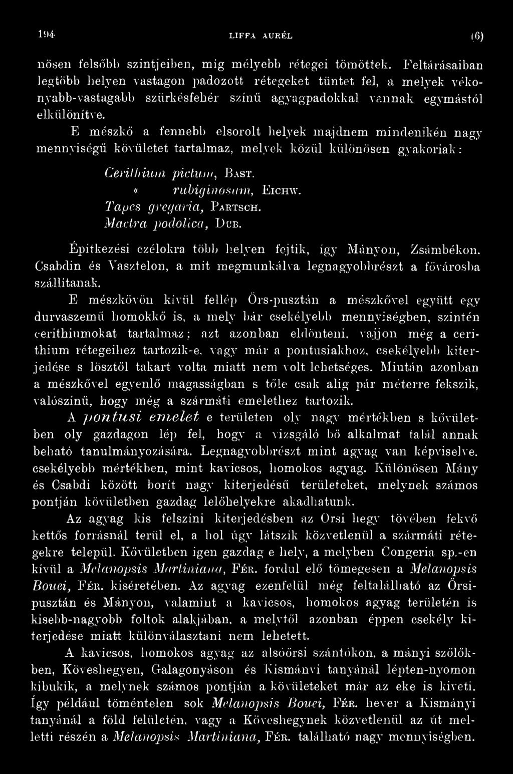 E mészkövén kívül fellép őrs-pusztán a mészkővel együtt egy durvaszemű homokkő is, a mely bár csekélyebb mennyiségben, szintén cerithiumokat tartalmaz; azt azonban eldönteni, vájjon még a cerithium