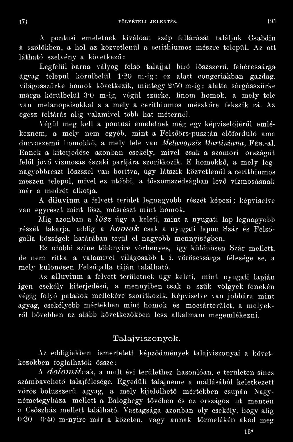 A'ógül meg kell a pontusi emeletnek még egy képviselőjéről emlékeznem, a mely nem egyéb, mint a Felsőörs-pusztán előforduló ama durvaszemű homokkő, a mely tele van Melanopsis Martiniana, FÉK.-al.