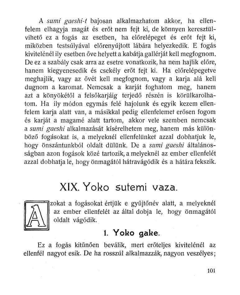 A sumi gaeshi-t bajosan alkalmazhatom akkor, ha ellenfelem elhagyja magát és erőt nem fejt ki, de könnyen keresztülvihető ez a fogás az esetben, ha előrelépeget és erőt fejt ki, miközben testsúlyával