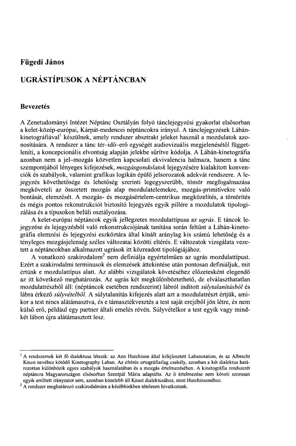 Fügedi János UGRÁSTÍPUSOK A NÉPTÁNCBAN Bevezetés A Zenetudományi Intézet Néptánc Osztályán folyó tánclejegyzési gyakorlat elsősorban a kelet-közép-európai, Kárpát-medencei néptáncokra irányul.