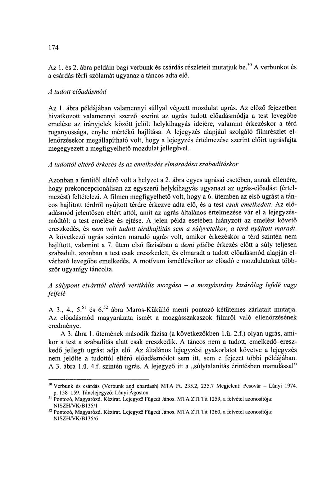 174 Az 1. és 2. ábra példáin bagi verbunk és csárdás részleteit mutatjuk be. 50 A verbunkot és a csárdás férfi szólamát ugyanaz a táncos adta elő. A tudott előadásmód Az 1.