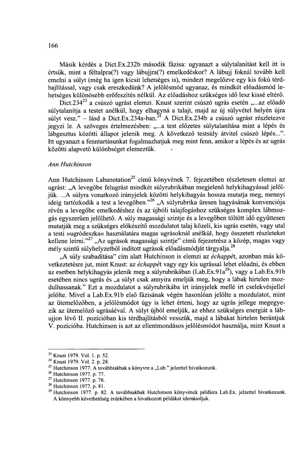 166 Másik kérdés a Dict.Ex.232b második fázisa: ugyanazt a súlytalanítást kell itt is értsük, mint a féltalpra(?) vagy lábujjra(?) emelkedéskor?