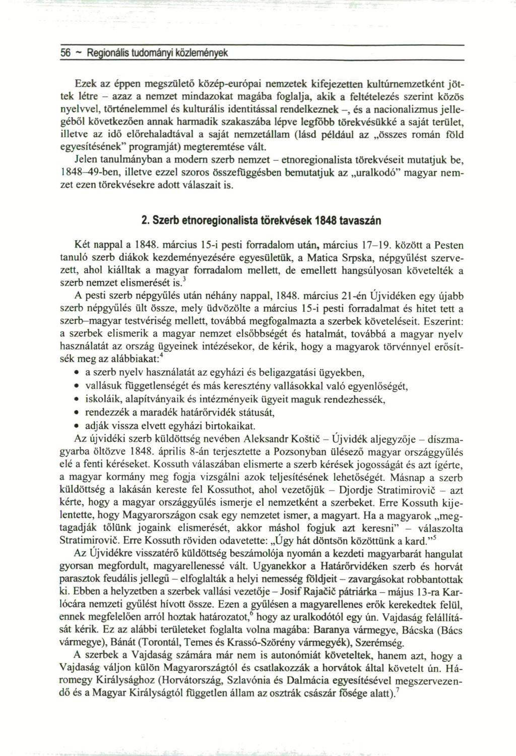 56 ~ Regionális tudományi közlemények Ezek az éppen megszülető közép-európai nemzetek kifejezetten kultúrnemzetként jöttek létre - azaz a nemzet mindazokat magába foglalja, akik a feltételezés