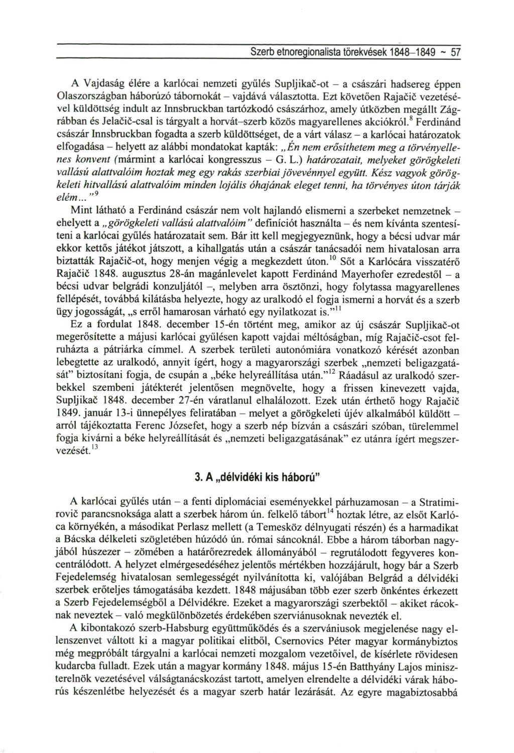 Szerb etnoregionalista törekvések 1848-1849 ~ 57 A Vajdaság élére a karlócai nemzeti gyűlés Supljikac-ot - a császári hadsereg éppen Olaszországban háborúzó tábornokát - vajdává választotta.