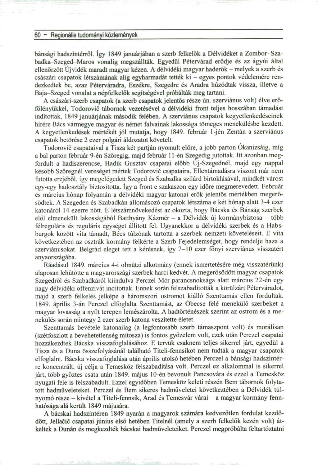 60 ~ Regionális tudományi közlemények bánsági hadszíntérről. így 1849 januáijában a szerb felkelők a Délvidéket a Zombor-Szabadka-Szeged-Maros vonalig megszállták.