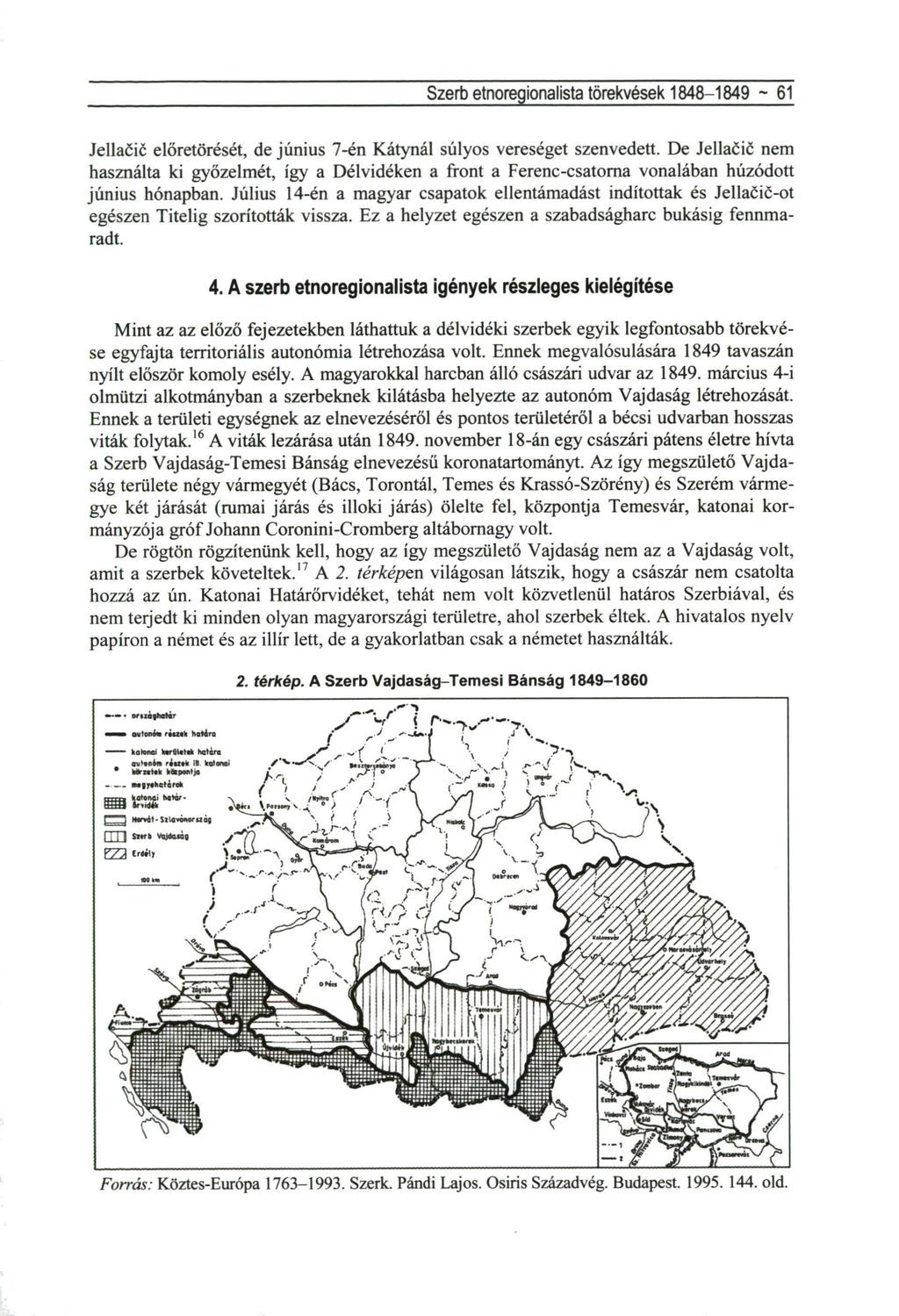 Szerb etnoregionalista törekvések 1848-1849 ~ 61 Jellaéic előretörését, de június 7-én Kátynál súlyos vereséget szenvedett.