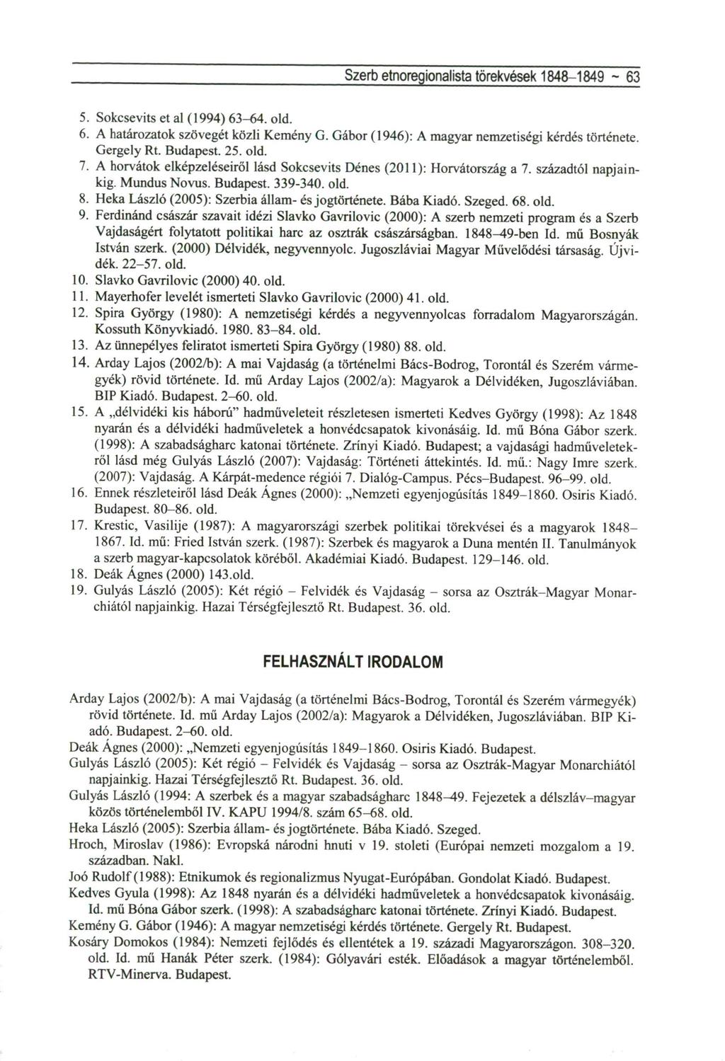 Szerb etnoregionalista törekvések 1848-1849 ~ 63 5. Sokcsevits et al (1994) 63-64. old. 6. A határozatok szövegét közli Kemény G. Gábor (1946): A magyar nemzetiségi kérdés története. Gergely Rt.