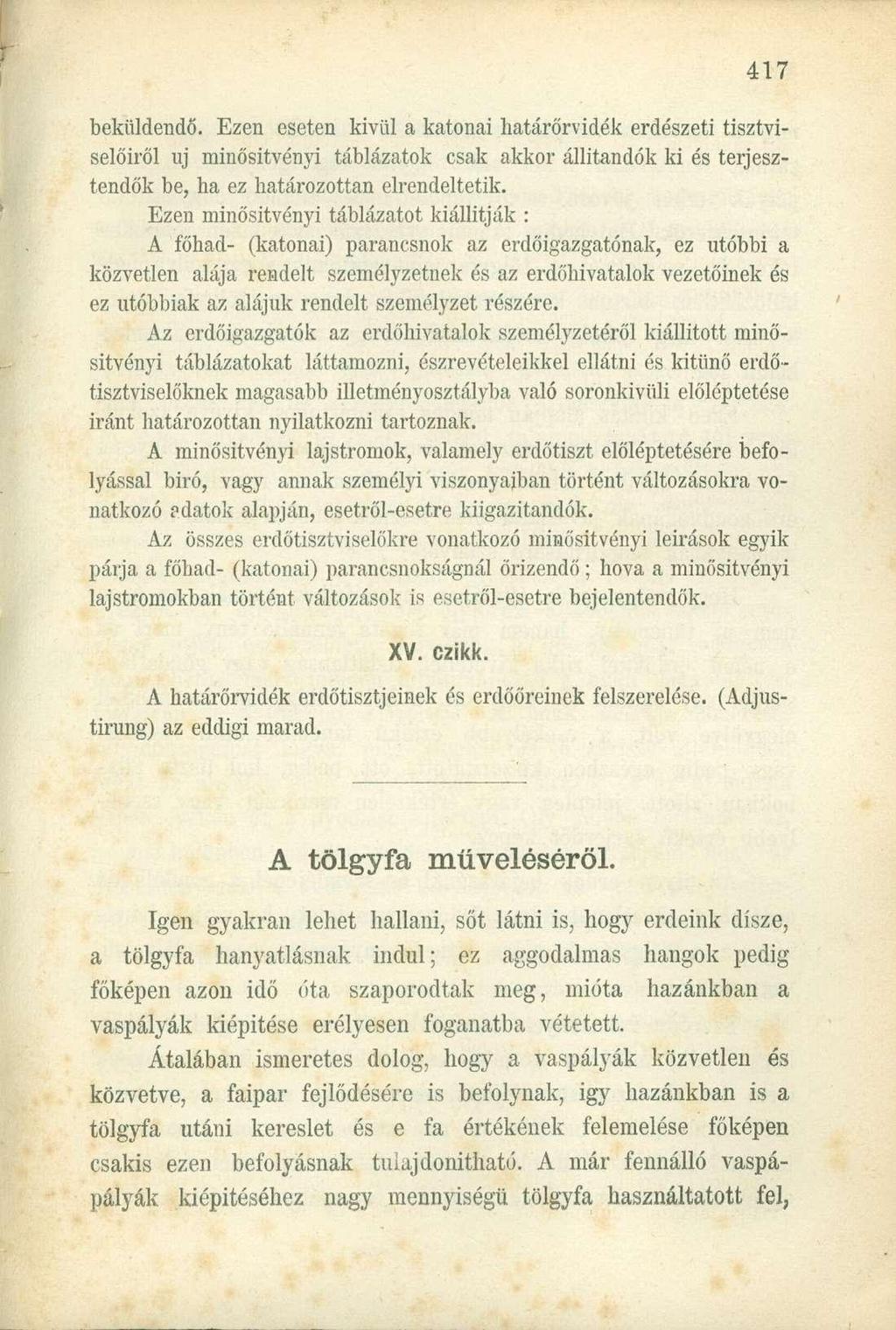 beküldendő. Ezen eseten kivül a katonai határőrvidék erdészeti tisztviselőiről uj minősitvényi táblázatok csak akkor állitandók ki és terjesztendők be, ha ez határozottan elrendeltetik.