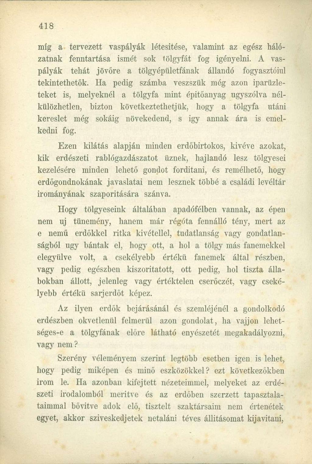 míg a tervezett vaspályák létesítése, valamint az egész hálózatnak fenntartása ismét sok tölgyfát fog igényelni. A vaspályák tehát jövőre a tölgy épületfának állandó fogyasztóiul tekintethetők.