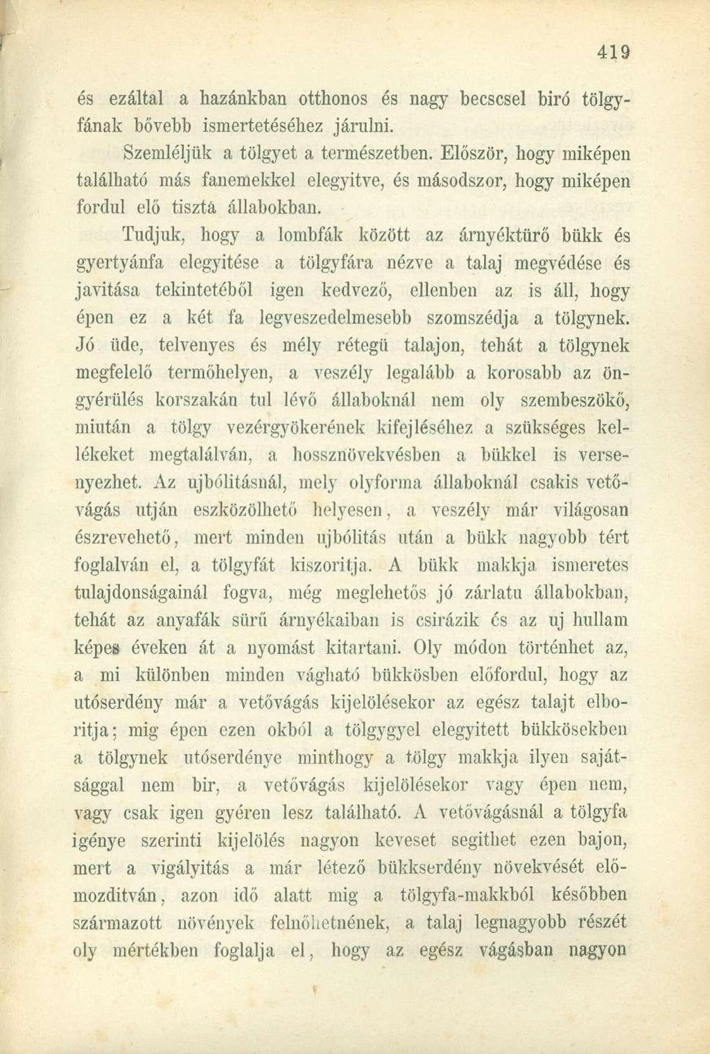 és ezáltal a hazánkban otthonos és nagy becscsel biró tölgyfának bővebb ismertetéséhez járulni. Szemléljük a tölgyet a természetben.
