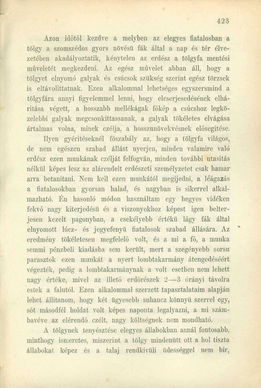 Azon időtől kezdve a melyben az elegyes fiatalosban a tölgy a szomszédos gyors növésű fák által a nap és tér élvezetében akadályoztatik, kénytelen az erdész a tölgyfa mentési műveletét megkezdeni.