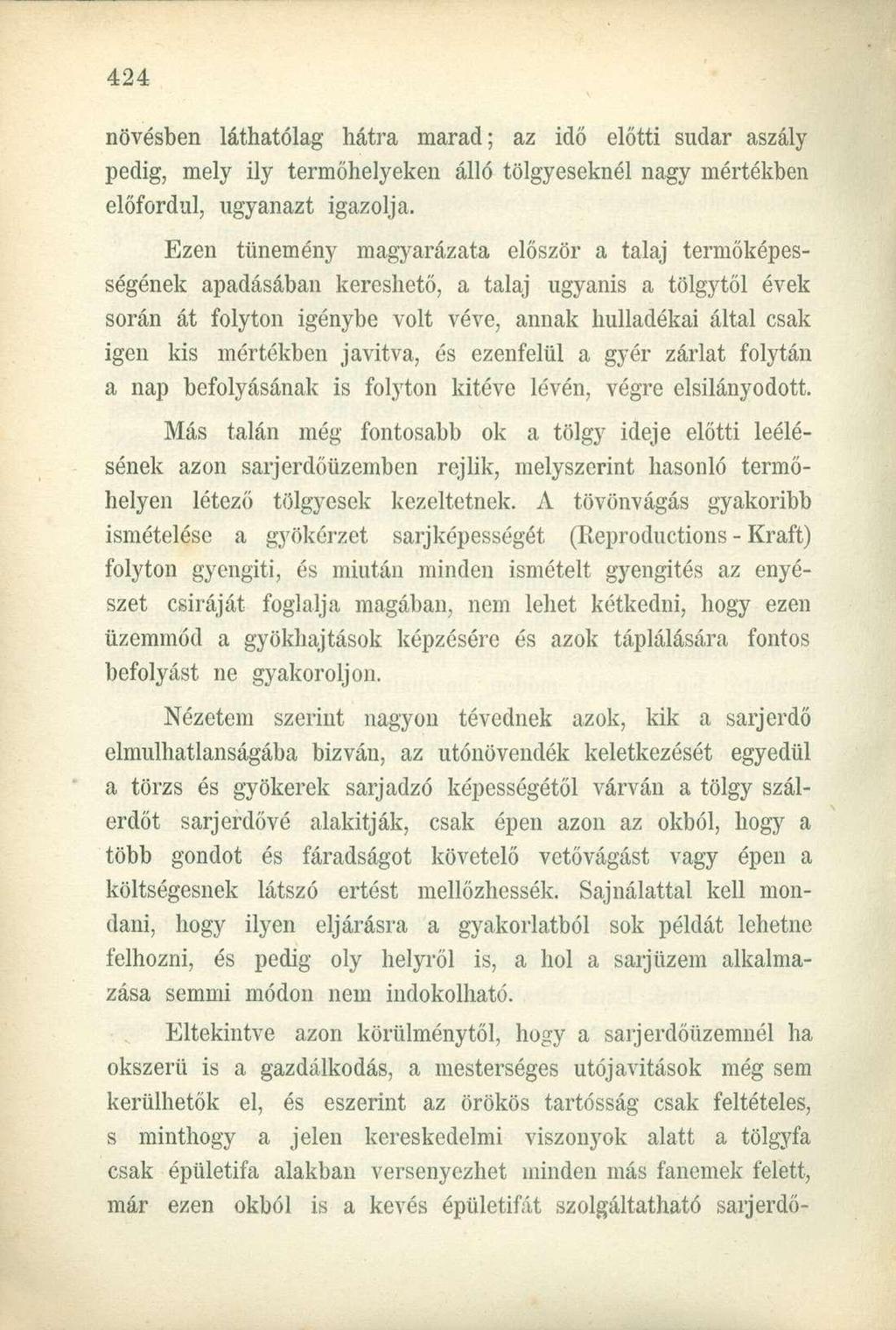 növésben láthatólag hátra marad; az idő előtti sudár aszály pedig, mely ily termőhelyeken álló tölgyeseknél nagy mértékben előfordul, ugyanazt igazolja.