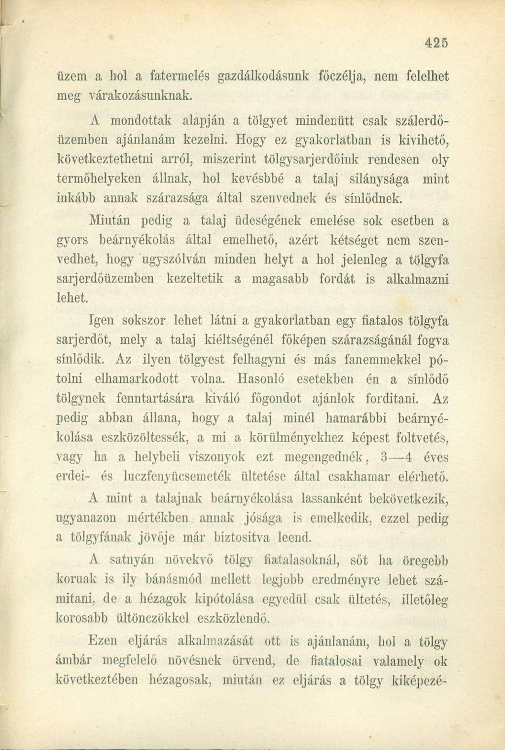 üzem a hol a fatermelés gazdálkodásunk főczélja, nem felelhet meg várakozásunknak. A mondottak alapján a tölgyet mindenütt csak szálerdőüzemben ajánlanám kezelni.