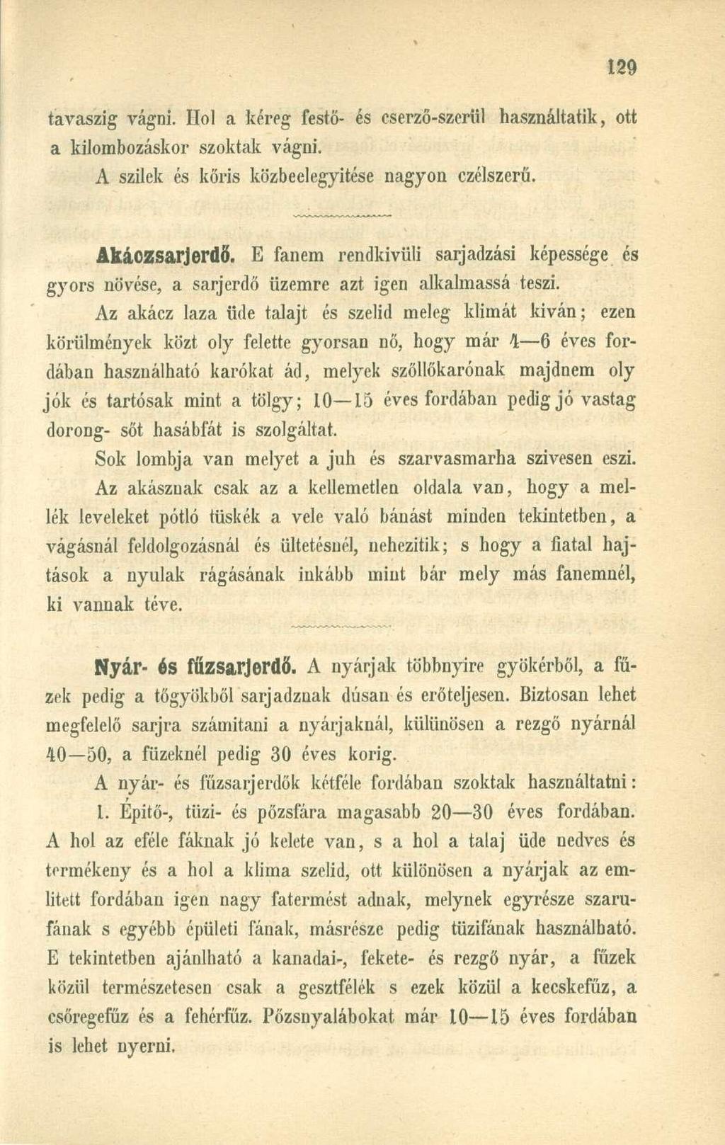 tavaszig vágni. Hol a kéreg festő- és cserző-szerül használtatik, ott a kilombozáskor szoktak vágni. A szilek és kőris közbe elegyítése nagyon czélszerű. AkáOZSarjerdő.