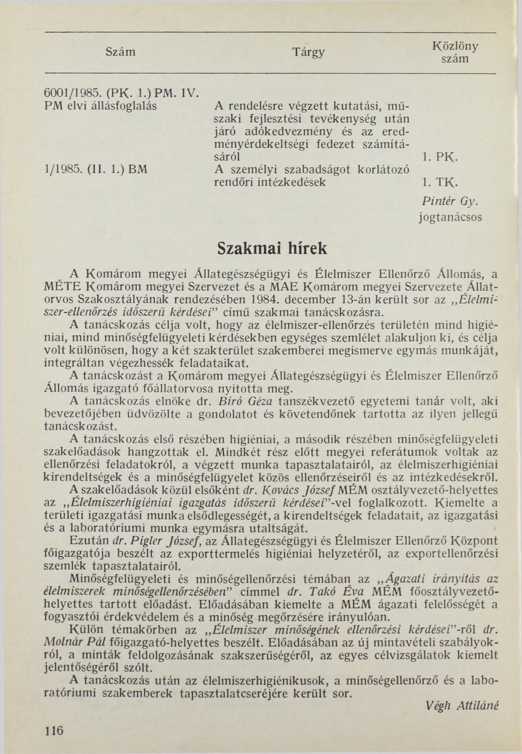 K ö z lö n y 6001/1985. (PK. l.)pm. IV. PM elvi állásfoglalás A rendelésre végzett kutatási, műszaki fejlesztési tevékenység után járó adókedvezmény és az eredményérdekeltségi fedezet ításáról 1/1985.