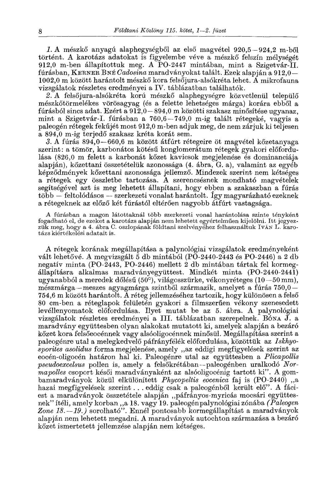 8 Földtani Közlöny 115. kötet, 1 2. füzet 1. A mészkő anyagú alaphegységből az első magvétel 92,5 924,2 m-ből történt.
