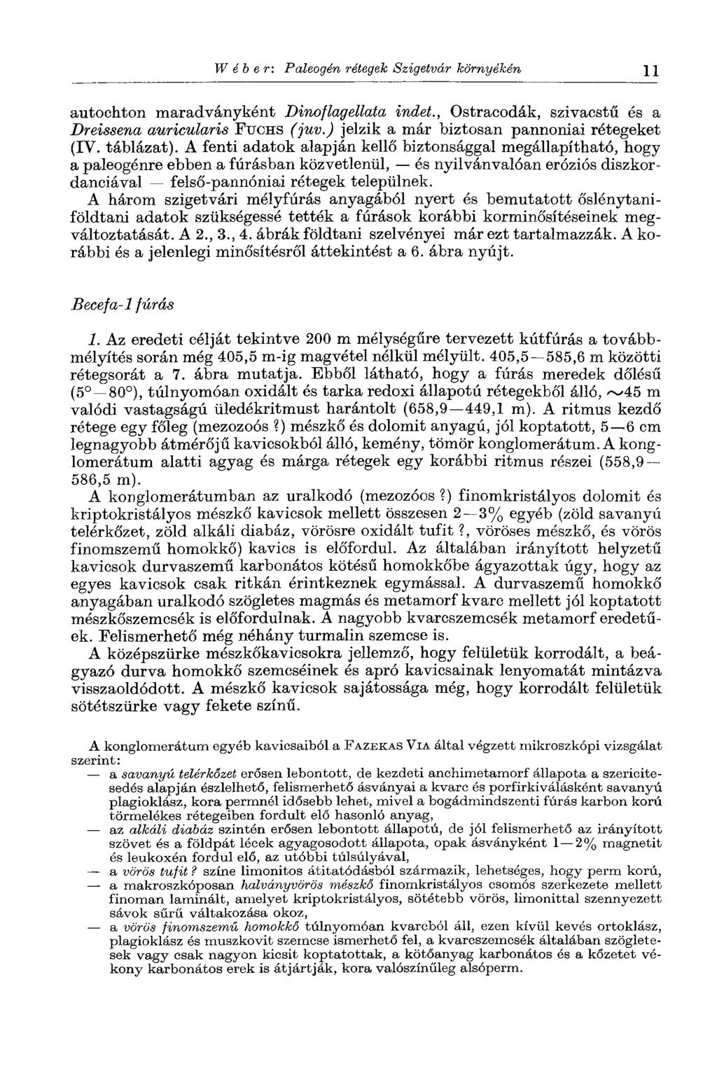 Wéber: Paleogén rétegek Szigetvár környékén 11 autochton maradványként Dinoflagellata indet., Ostracodák, szivacstű és a Dreissena amicularis PUCHS (juv.