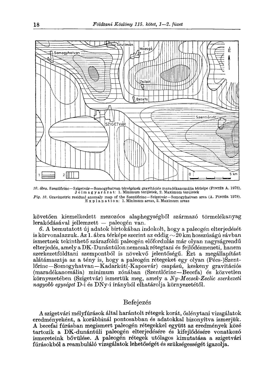 18 Földtani Közlöny 115. kötet, 1 2. füzet 1. ábra. Szentlórinc Szigetvár Somogyhatvan térségének gravitációs maradékanomália térképe (PINTÉR A. 1978). Jelmagyarázat: 1. Minimum területek, 2.