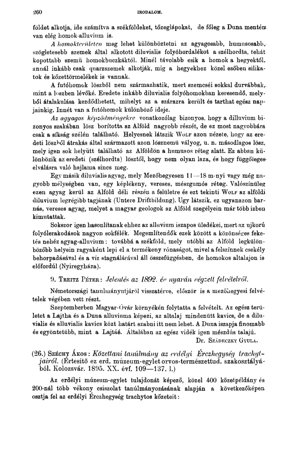26 0 IRODALOM. földet alkotja, ide számítva a székföldeket, tőzeglápokat, de főleg a Duna mentén; van elég homok-alluvium is.