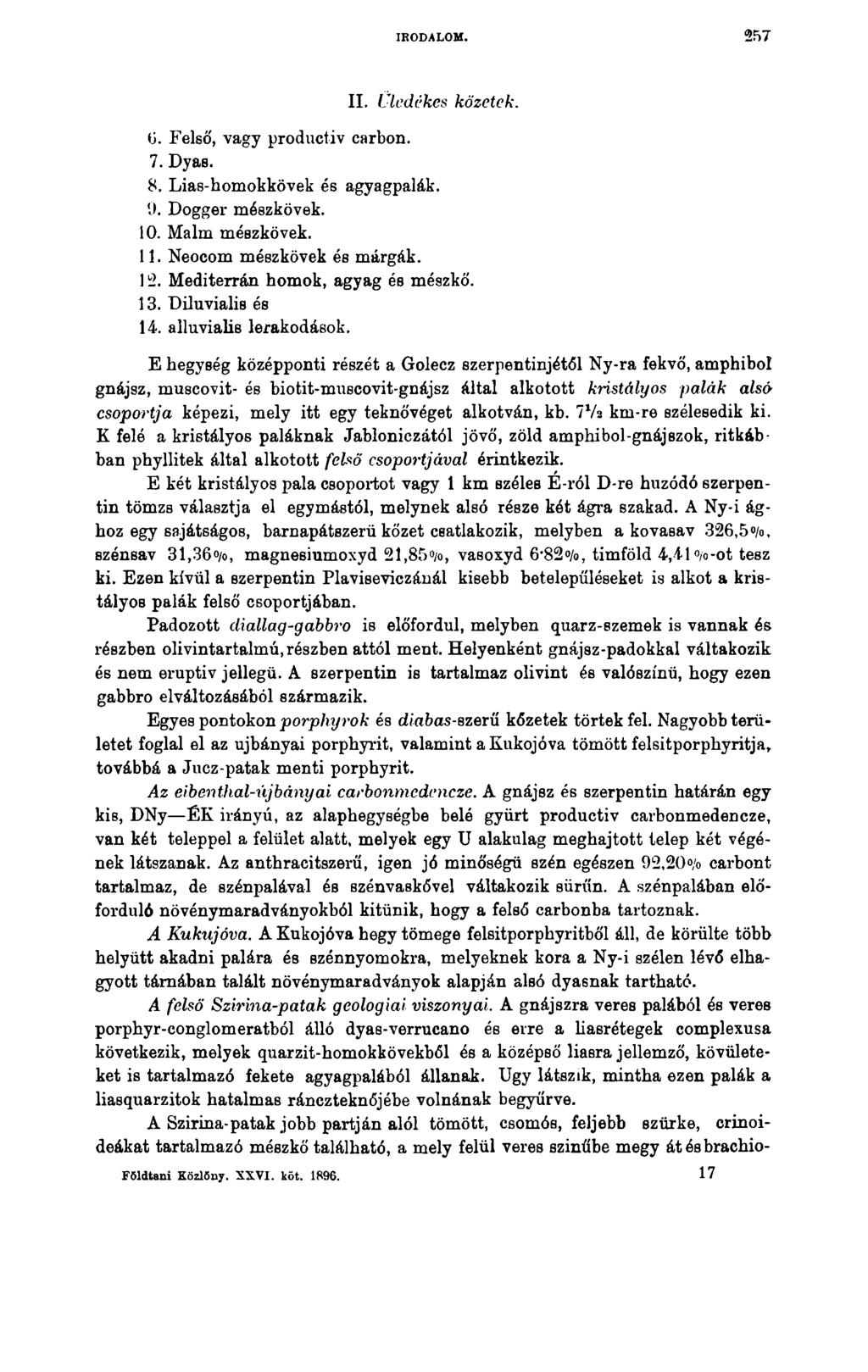 IRODALOM. 257 II. Üledékes kőzetek. 0. Felső, vagy productiv carbon. 7. Dyas. 8. Liaß-homokkövek és agyagpalák. 9. Dogger mészkövek. 10. Maim mészkövek. 11. Neocom mészkövek és márgák. 12.