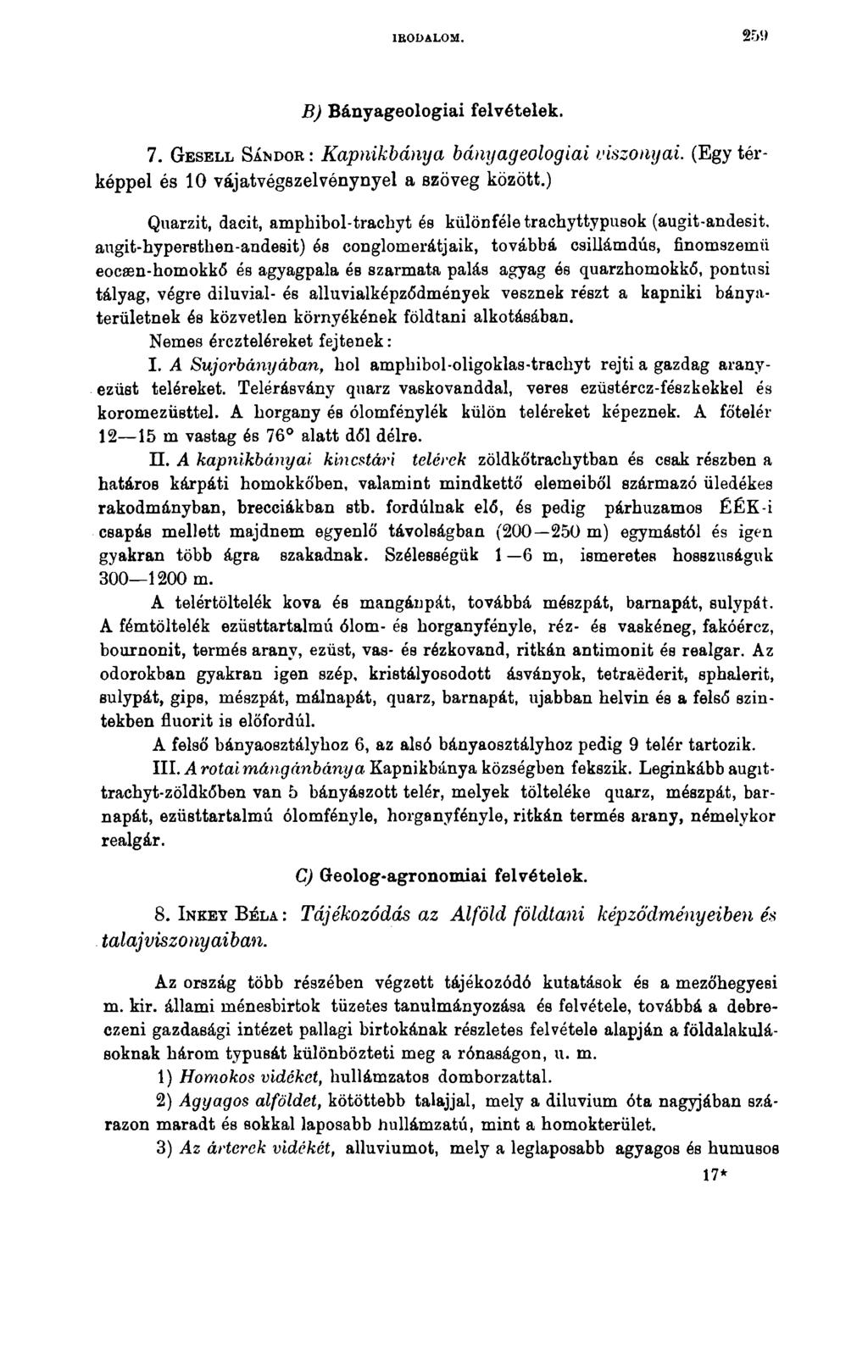 IRODALOM. 259 B) Bányageologiai felvételek. 7. Gesell Sándor : Kapnikbánya bányageologiai viszonyai. (Egy térképpel és 10 vájatvégszelvénynyel a szöveg között.