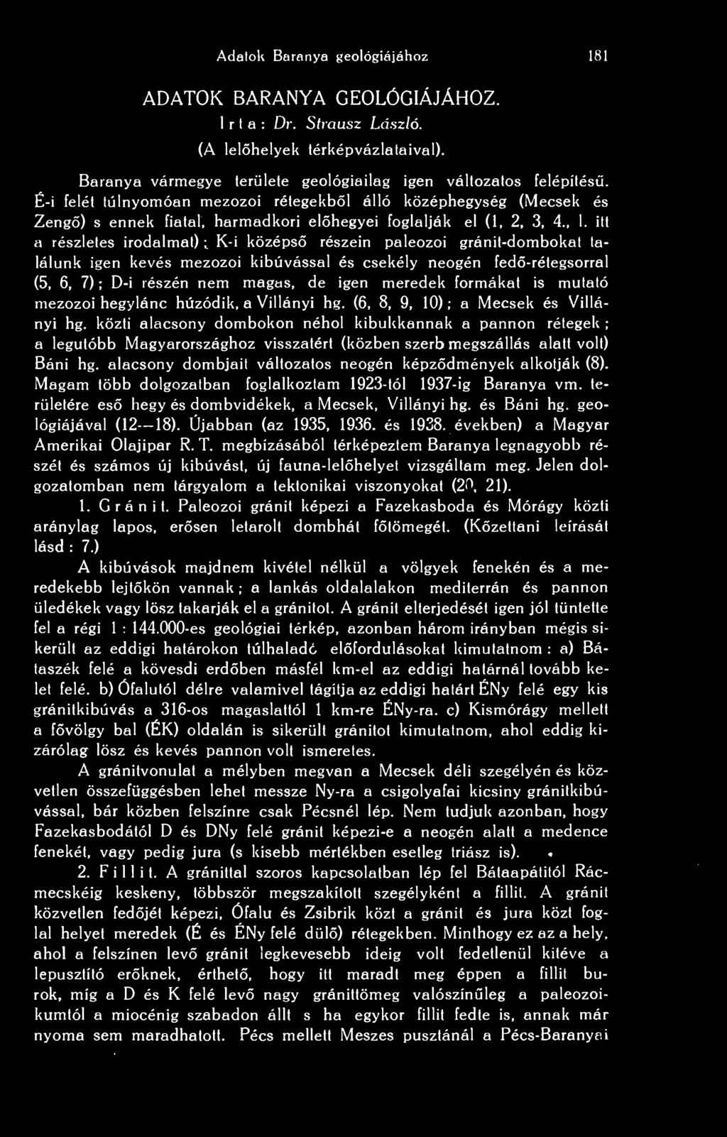 közti alacsony dombokon néhol kibukkannak a pannon rétegek ; a legutóbb Magyarországhoz visszatért (közben szerb megszállás alatt volt) Báni hg.