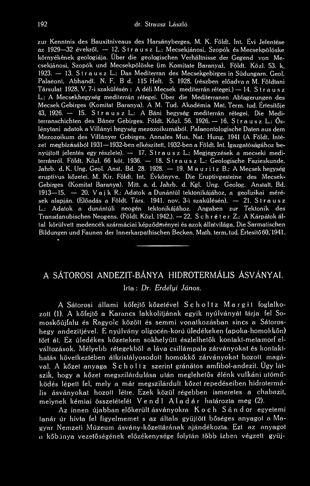 Akadémia Mát. Term. tud. Értesítje 43, 1926. 15. S t r a u s z L.: A Báni hegység mediterrán rétegei. Die Mediterranschichten des Báner Gebirges. Földt. Közi. 56. 1926. 16. Strausz L.