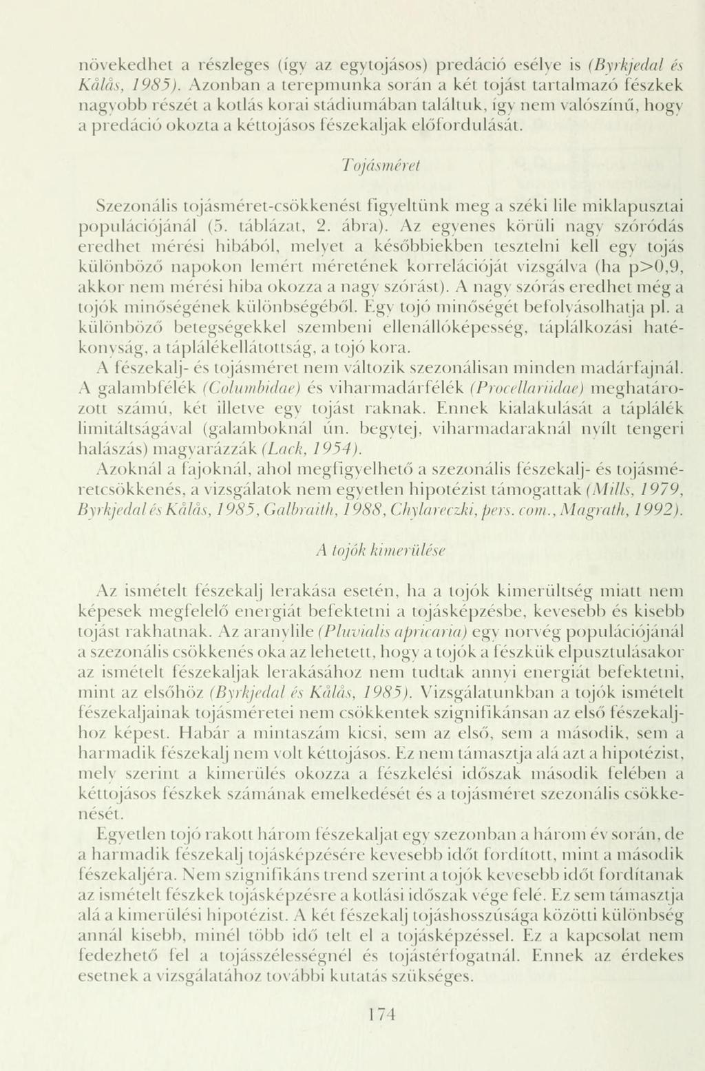 növekedhet a részleges (így az egvtojásos) predáció esélye is (Byrkjedal és Kalos, 1985).