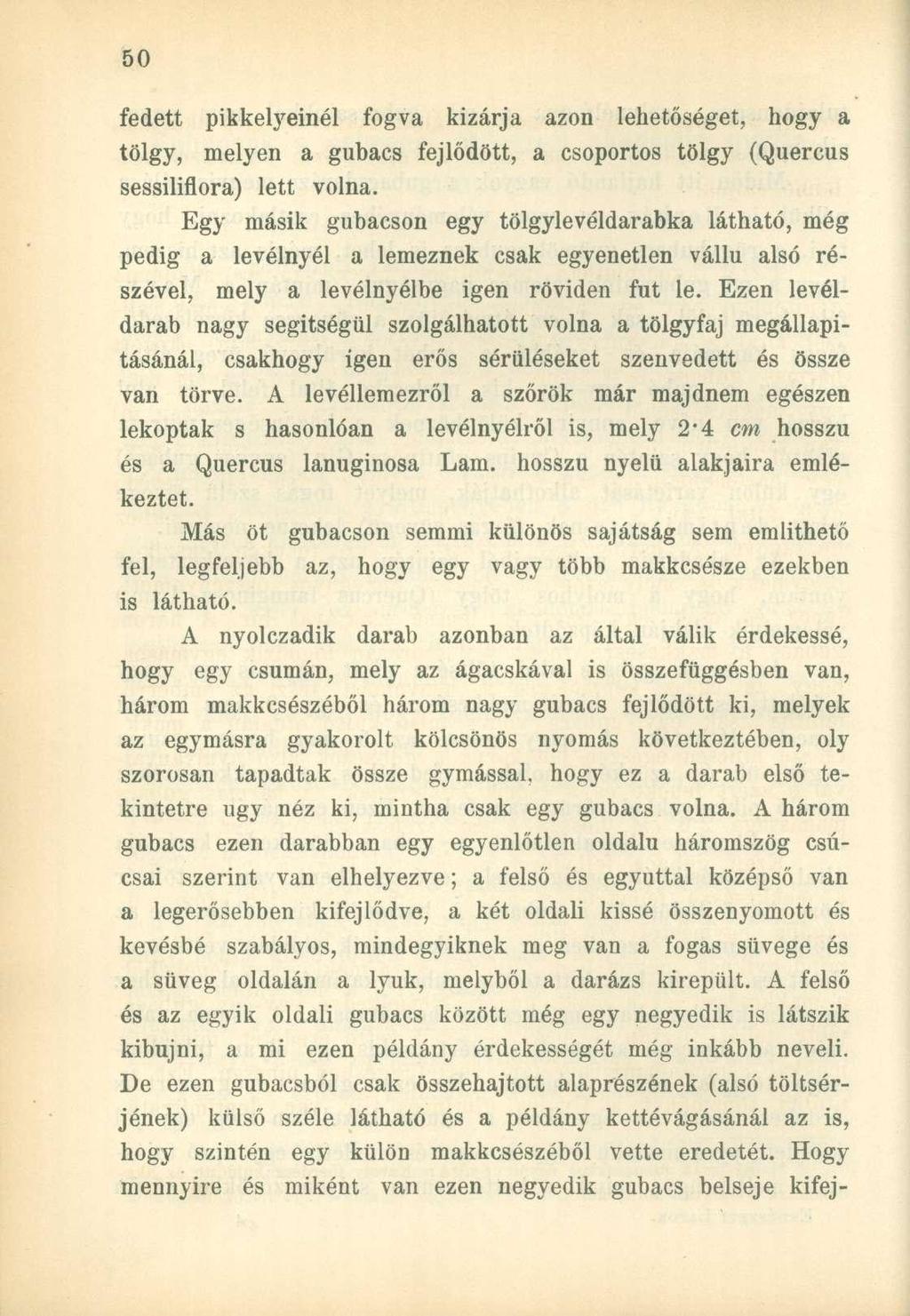 fedett pikkelyeinél fogva kizárja azon lehetőséget, hogy a tölgy, melyen a gubacs fejlődött, a csoportos tölgy (Quercus sessiliflora) lett volna.