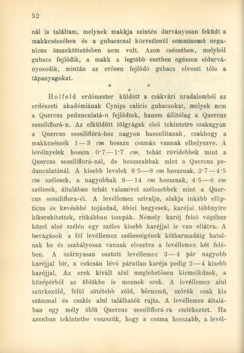 nál is találtam, melynek makkja szintén durványosan feküdt a makkcsészében és a gubacscsal közvetlenül semminemű organicus összeköttetésben nem volt.