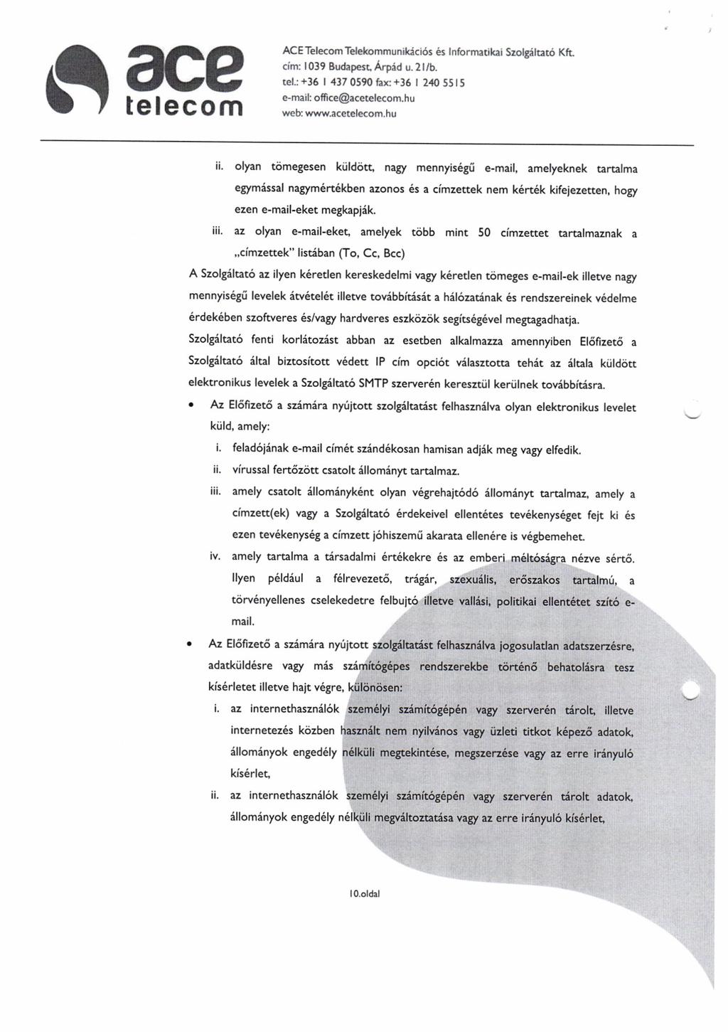 I I tete-coh AC Telecom Tehkommlnikici6s 6s Informatjlqi Szolt{hea' Kft. cim: 039 Budapert Arpdd u. 2 /b. t 1.: +36' 437 0590 fix+36 2, {) 5515 e-meil; oft{e@acetelecom,hu weh wu,.ecetelecom.hu ii.