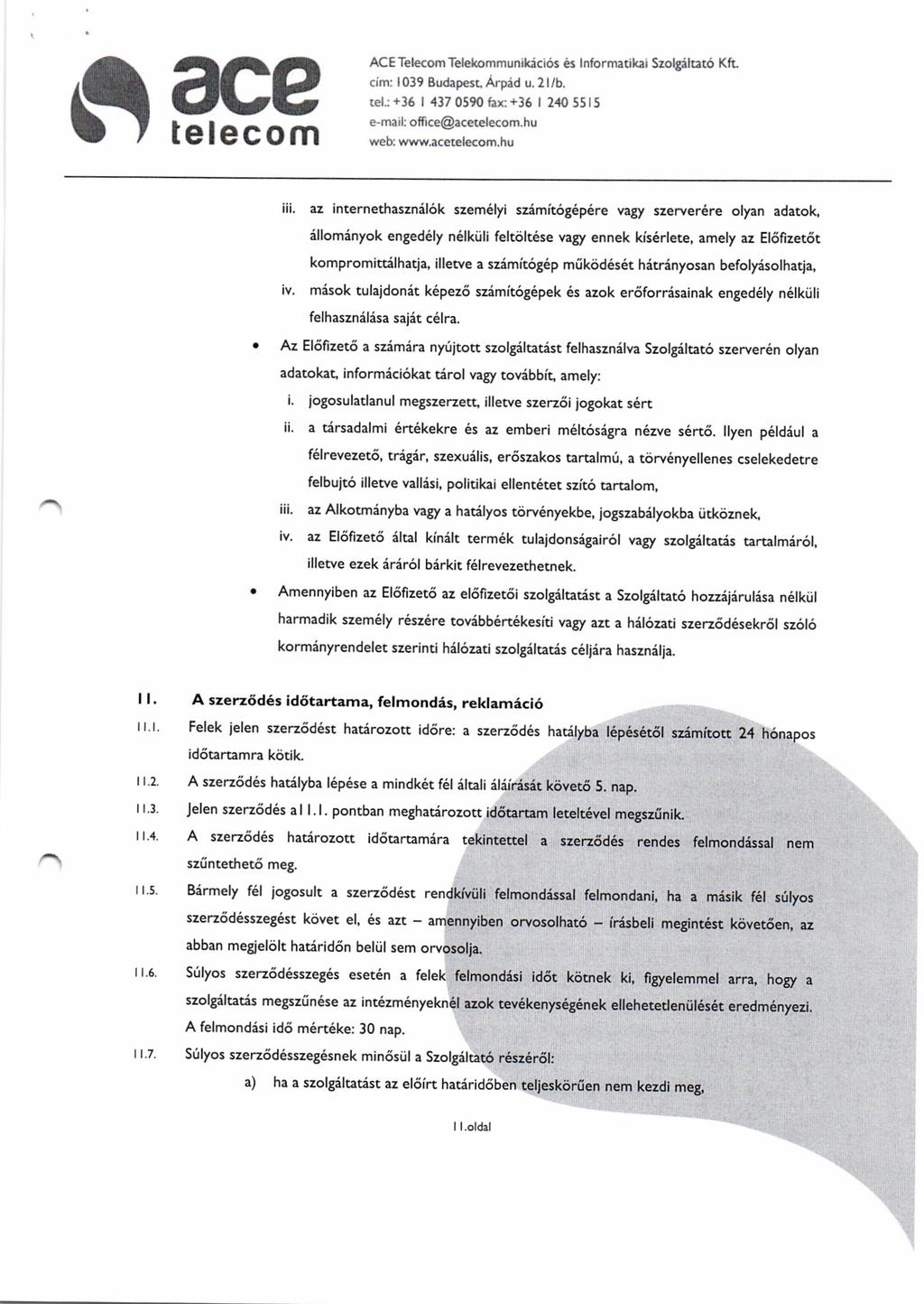 ld I tetecom ACE Telecom Telekommunikicros es Informarikar Szolgilraro Kfr. cim: 1039 Budapesr, Arpid u.2llb. rel.: +36 437 0590 fax: +36 240 55l5 e-mail: office@acerelecom.hu web: www.ace!elecom.hu iii.