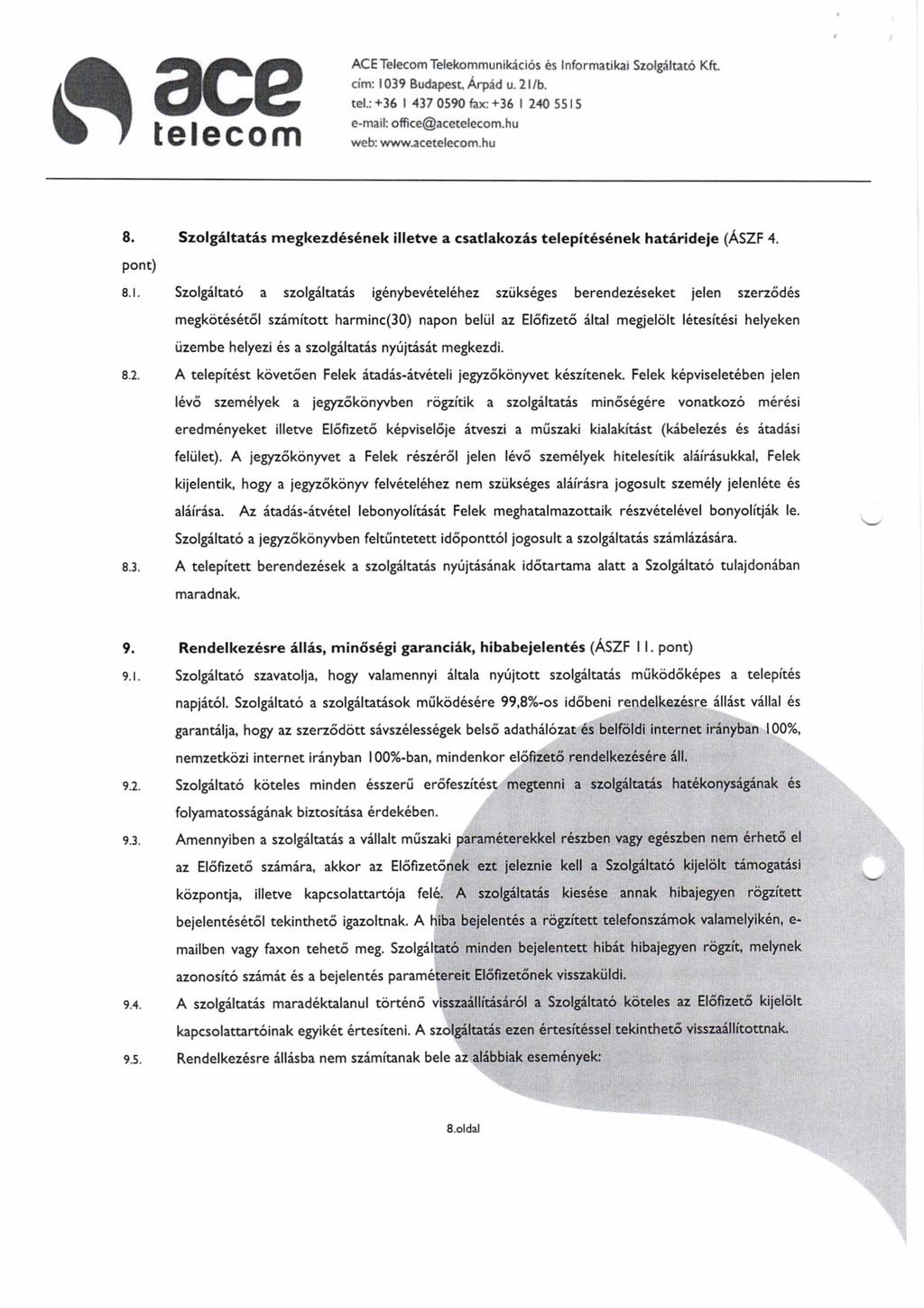 ld I rerecom ACE Telecom Telekommunikicios es lnformat kar Szolgiltaro Kftcim: 1039 Budapest. Arpid u.2llb. rcl.r +16 417 0590 lar 36 2aO 55l5 e-mari offi ce@acetele.om.hu wcb: www.acetelecom.hu 8.