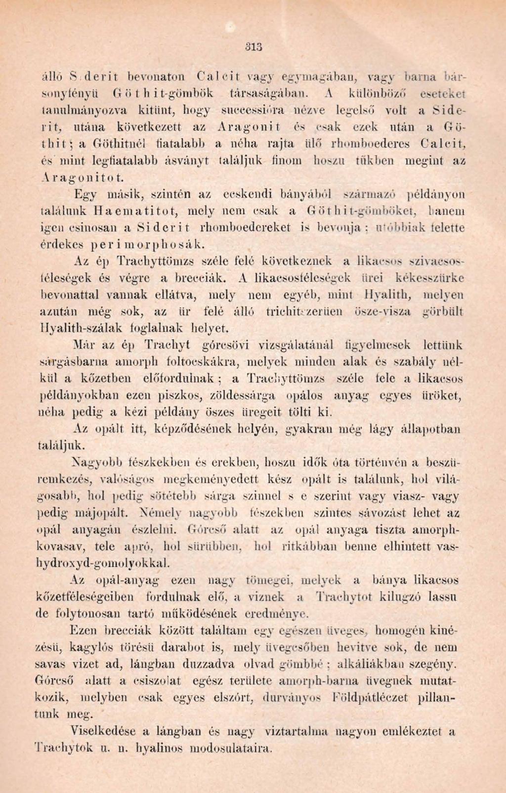 313 álló S dérit bevonaton Calcit vagy egymagában, vagy barna bársony iényii G ö t h i t-göinbök társaságában. A különböző eseteket tanulmányozva kitiint, hogy sueeessióra nézve legelső volt a!