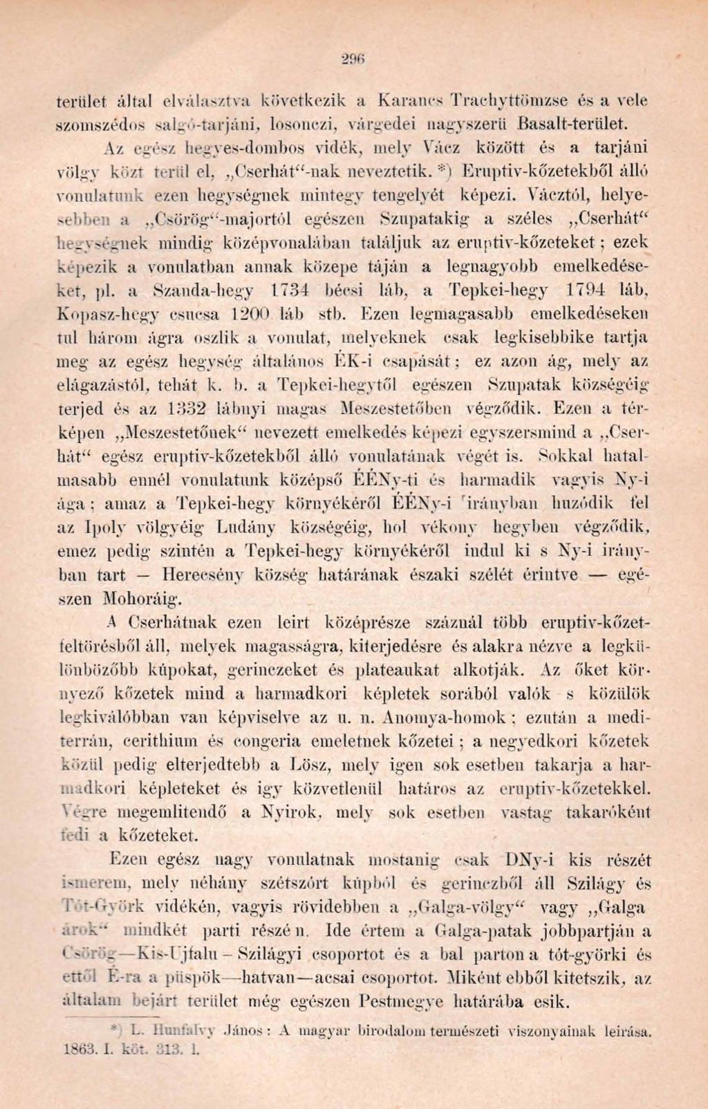 terület által elválasztva következik a Karanes Traekyttömzse és a vele szomszédos sak-tarjám, losonczi, várgedei nagyszerű Hasalt-terület.