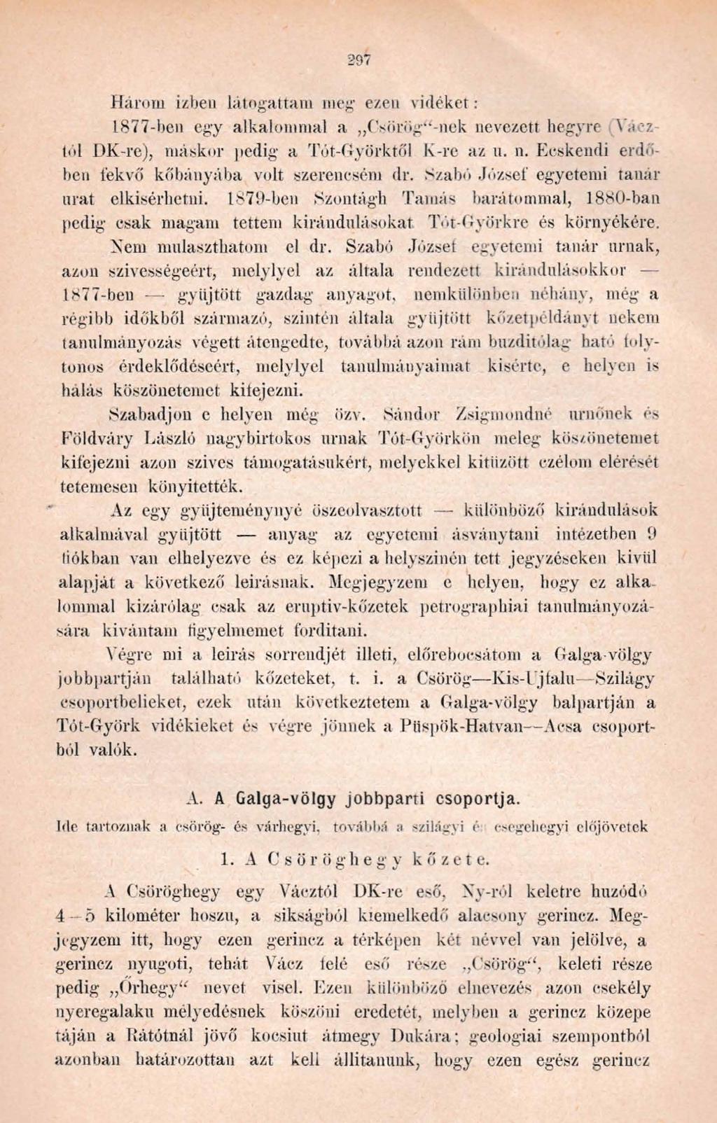 Három ízben látogattam meg e/.eu vidéket : 1877-ben egy alkalommal a Csürög -nek nevezett hegyre Y.mz tól DK-re), máskor pedig a Tót-Györktől K-re az u. n. Ecskendi erdőben fekvő kőbányába volt szerencsém dr.