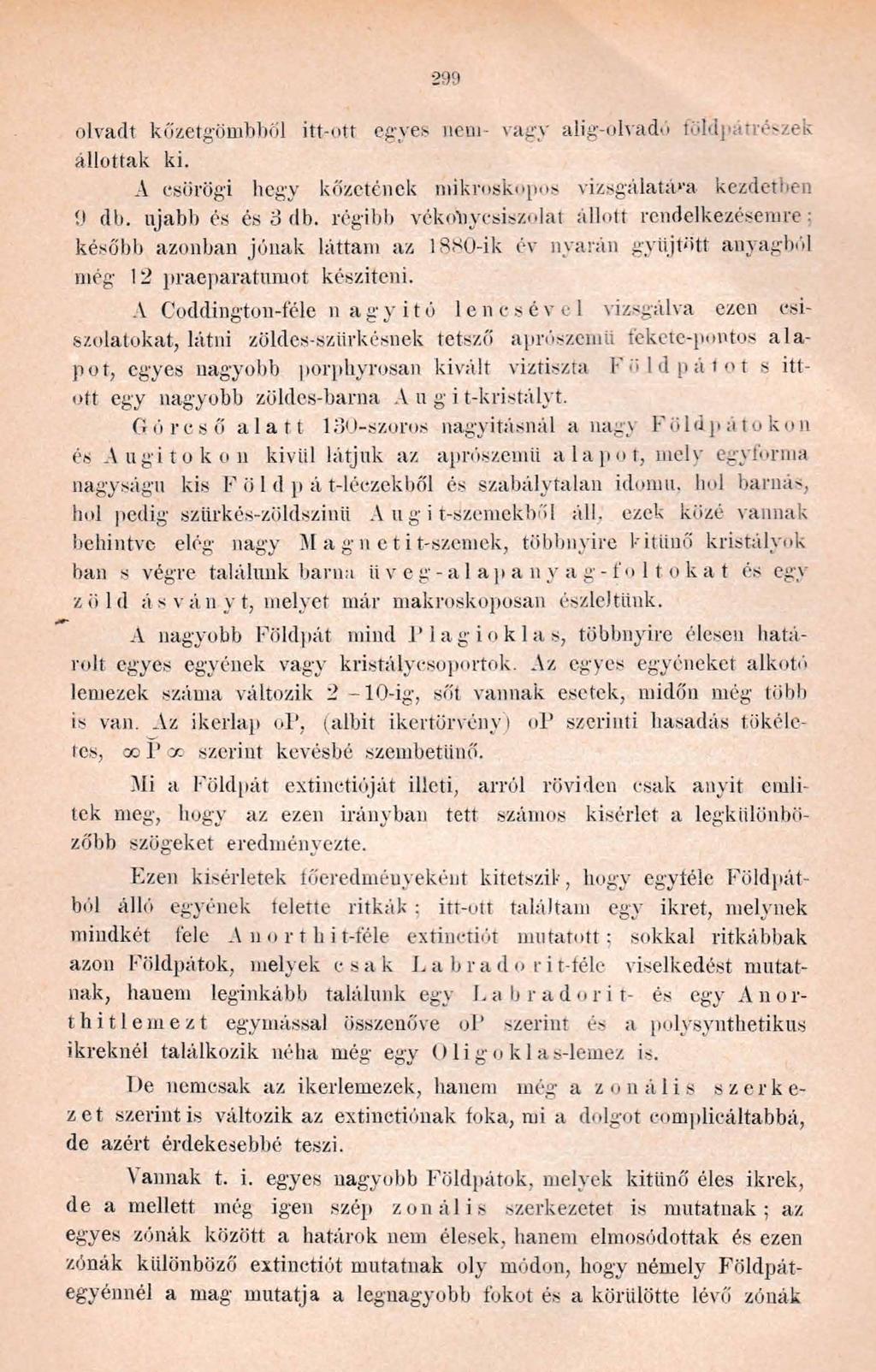 olvadt kőzetgömbből itt-ott egyes nem- vagy alig-olvadó» íöldpatrészek állottak ki. A csörögi hegy kőzetének mikroskopos vizsgálatára kezdetben 0 db. újabb és cs o db.