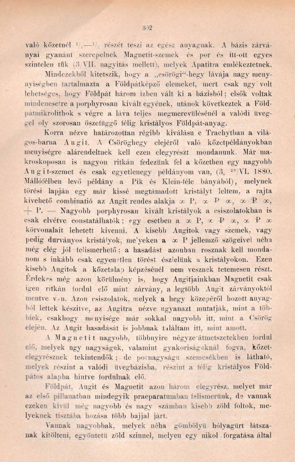 való kőzetnél 1 1 részét teszi az egész anyagnak. A bázis zárványai gyanánt szerepelnek Magnetit-szemek színtelen tűk és por és itt-ott egyes a VII. nagyítás mellett), melyek Apadtra emlékeztetnek.