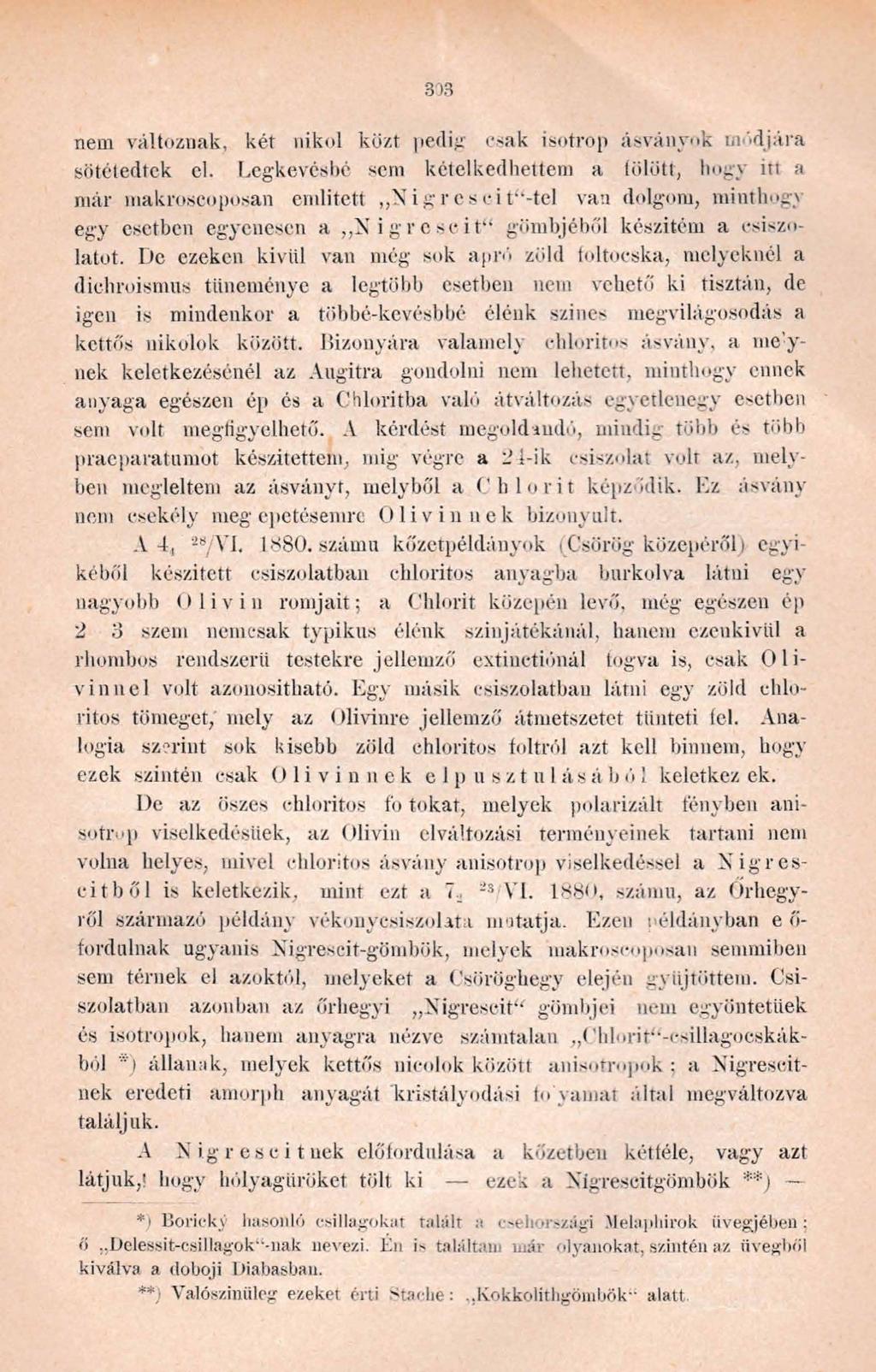 303 nem változnak, két nikol közt pedig csak isotrop ásványok módjára sötétedtek el.