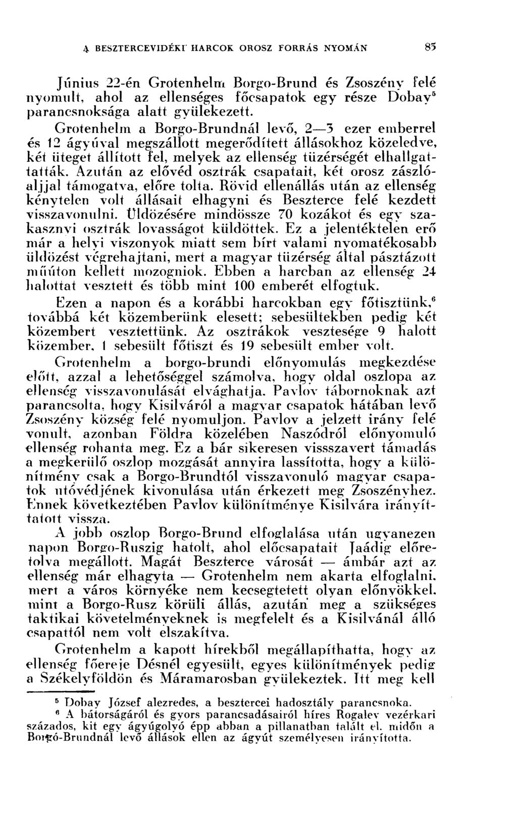 Június 22-én Grotenhelm Borgo-Brund és Zsoszénv felé nyomult, ahol az ellenséges főcsapatok egy része Dobay 5 parancsnoksága alatt gyülekezett.