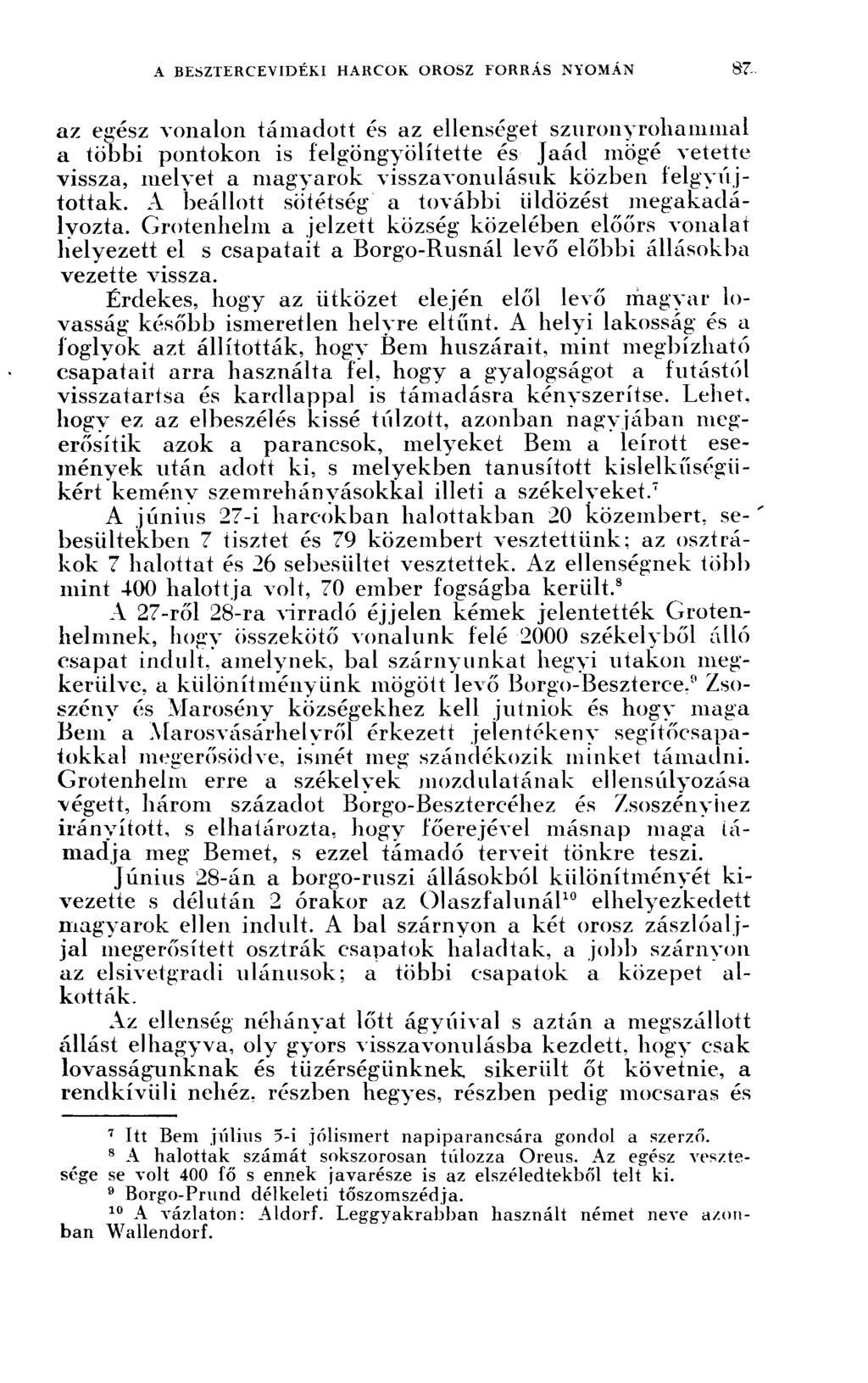 az egész vonalon támadott és az ellenséget szurony rohammal a többi pontokon is felgöngyölítette és Jaád mögé vetette vissza, melyet a magyarok visszavonulásuk közben felgyújtottak.