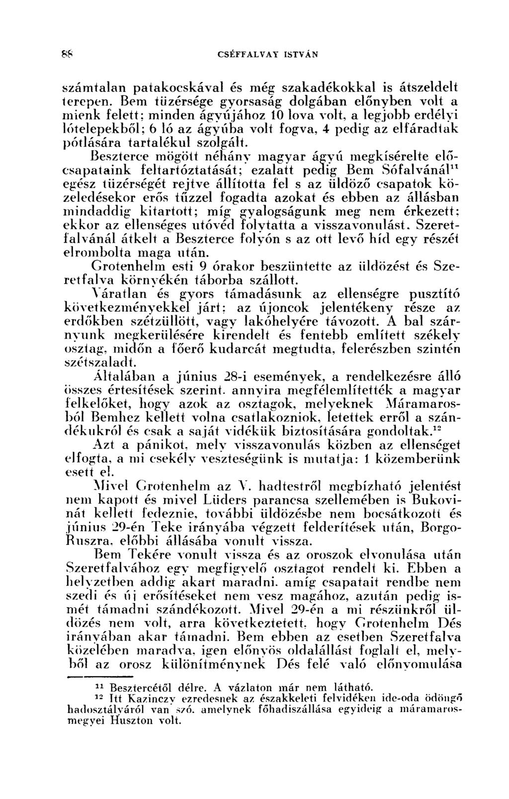 számtalan patakocskával és még szakadékokkal is átszeldelt terepen. Bem tüzérsége gyorsaság dolgában előnyben volt a mienk felett; minden ágyújához 10 lova volt.