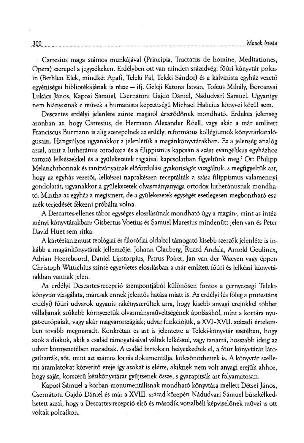 300. Monok István Cartesius maga számos munkájával (Principia, Tractatus de homine, Meditationes, Opera) szerepel a jegyzékeken.