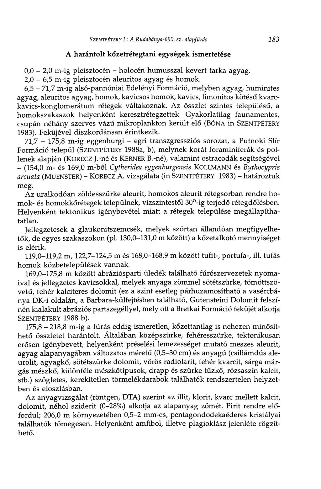 SZENTPÉTERY L: A Rudabánya-690. sz. alapfúrás 183 A harántolt kőzetrétegtani egységek ismertetése 0,0-2,0 m-ig pleisztocén - holocén humusszal kevert tarka agyag.
