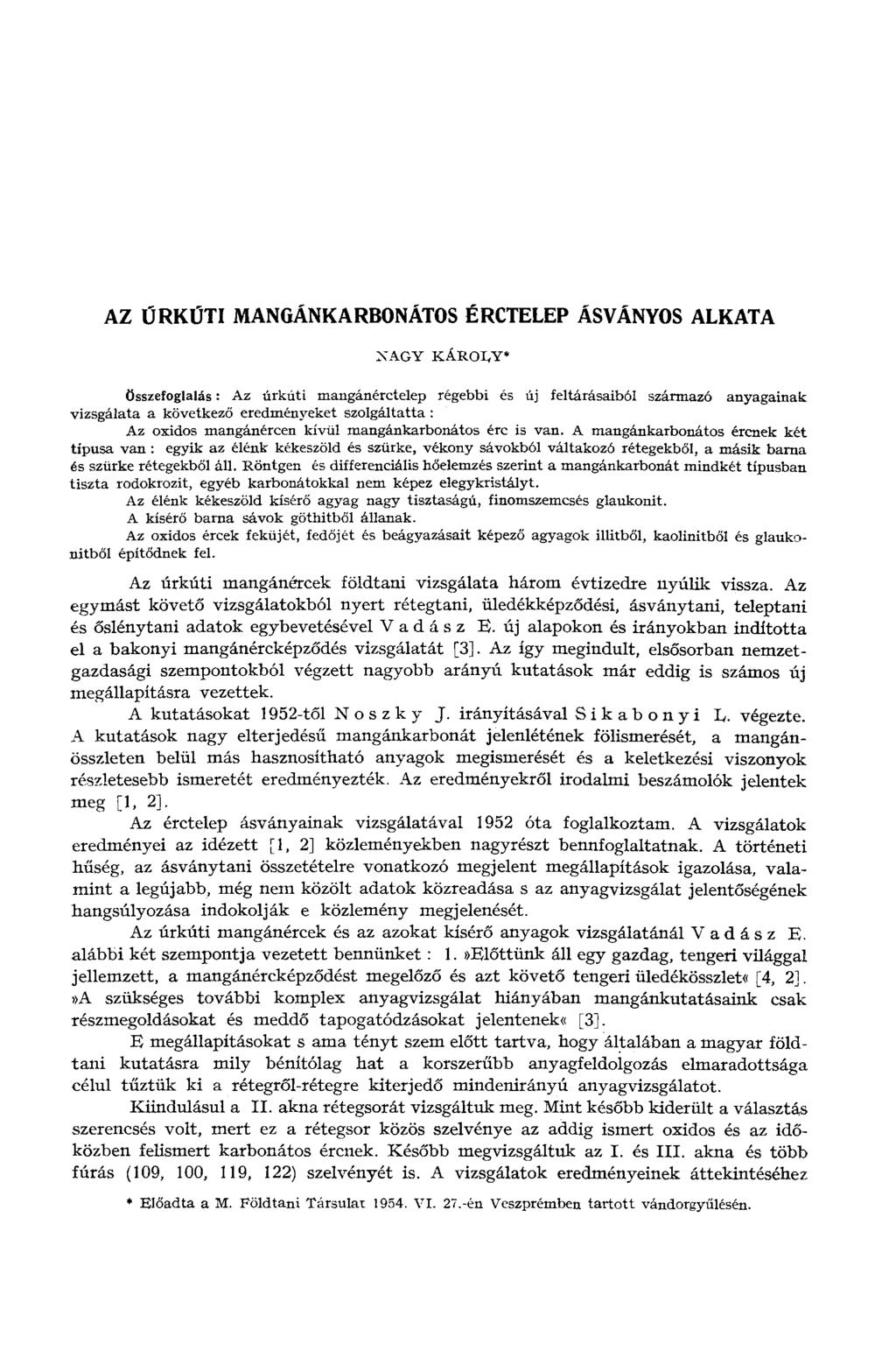 AZ ŰRKŰTI MANGÁNKARBONÁTOS ÉRCTELEP ÁSVÁNYOS ALKATA NAGY KÁROLY* Összefoglalás : Az úrkúti mangánérctelep régebbi és új feltárásaiból származó anyagainak vizsgálata a következő eredményeket