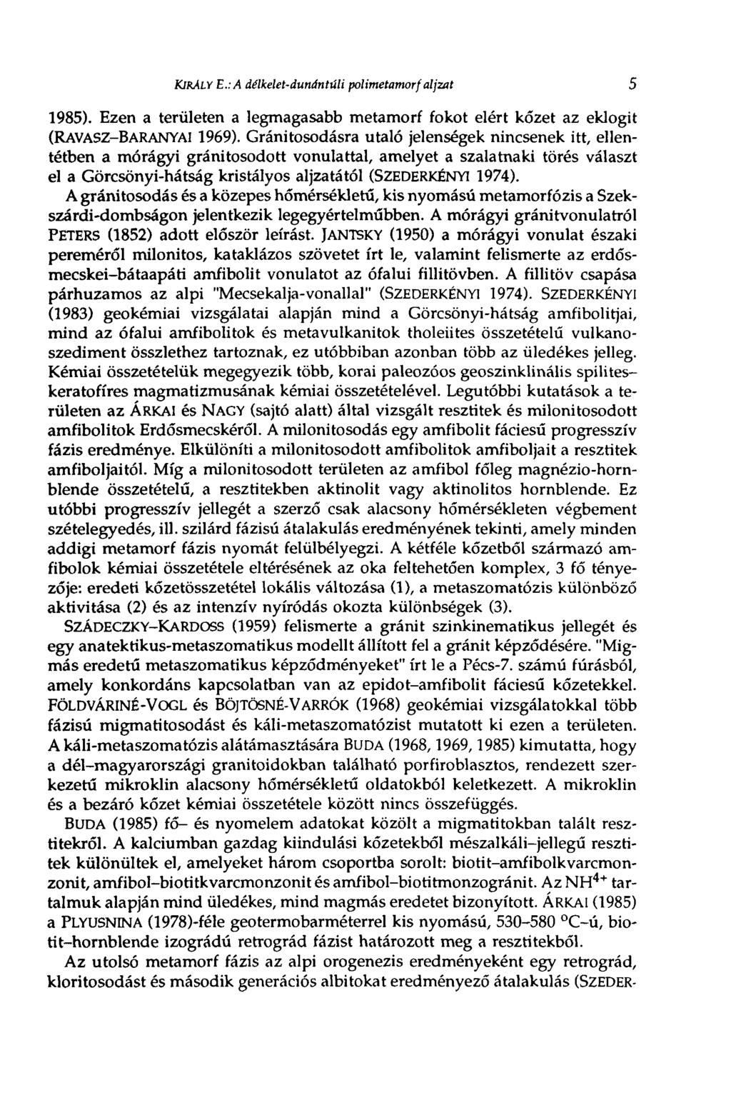 KIRÁLY Е.: A délkelet-dunántúli polimetamorf aljzat 5 1985). Ezen a területen a legmagasabb metamorf fokot elért kőzet az eklogit (RAVASZ-BARANYAI 1969).